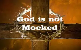 God is NOT Mocked